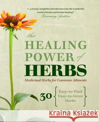 The Healing Power of Herbs: Medicinal Herbs for Common Ailments  9781641522397 Althea Press