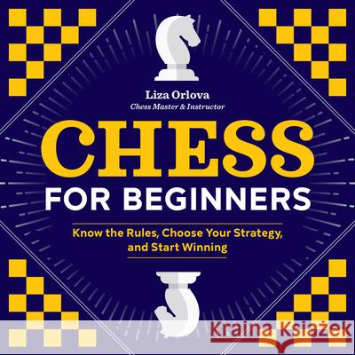 Chess for Beginners: Know the Rules, Choose Your Strategy, and Start Winning  9781641522571 Zephyros Press