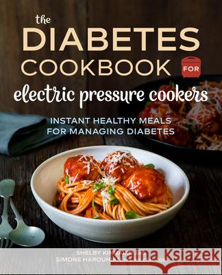The Diabetic Cookbook for Electric Pressure Cookers: Instant Healthy Meals for Managing Diabetes Shelby Kinnaird Simone, MS Rd Cdn Cde Harounian 9781641522885 Rockridge Press
