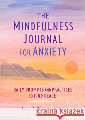 The Mindfulness Journal for Anxiety: Daily Prompts and Practices to Find Peace Tanya J., MS Ncc Peterson 9781641523066 Althea Press