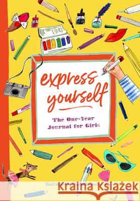 Express Yourself: The One-Year Journal for Girls Katherine Flannery 9781641523165 Rockridge Press