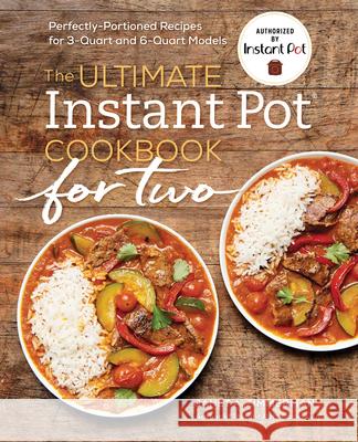 The Ultimate Instant Pot(r) Cookbook for Two: Perfectly Portioned Recipes for 3-Quart and 6-Quart Models Zimmerman, Janet A. 9781641523882 Rockridge Press