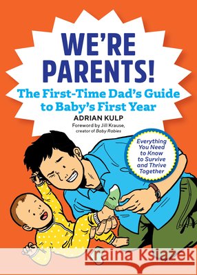 We're Parents! the First-Time Dad's Guide to Baby's First Year: Everything You Need to Know to Survive and Thrive Together Kulp, Adrian 9781641524155 Rockridge Press