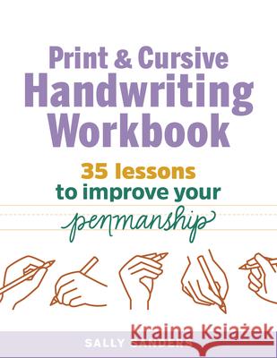 Print and Cursive Handwriting Workbook: 35 Lessons to Improve Your Penmanship Sanders, Sally 9781641524179 Rockridge Press