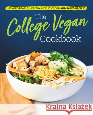 The College Vegan Cookbook: 145 Affordable, Healthy & Delicious Plant-Based Recipes Heather Nicholds 9781641524193 Rockridge Press