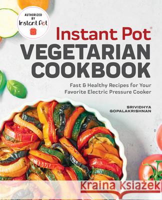 Instant Pot(r) Vegetarian Cookbook: Fast and Healthy Recipes for Your Favorite Electric Pressure Cooker Gopalakrishnan, Srividhya 9781641524223 Rockridge Press