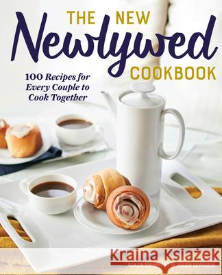 The New Newlywed Cookbook: 100 Recipes for Every Couple to Cook Together  9781641524445 Rockridge Press