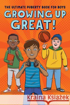 Growing Up Great!: The Ultimate Puberty Book for Boys Scott Todnem 9781641524643 Rockridge Press