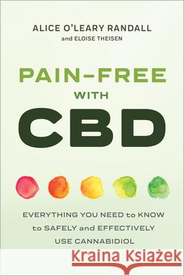 Pain-Free with CBD: Everything You Need to Know to Safely and Effectively Use Cannabidiol Alice O'Leary-Randall Eloise Thiesen 9781641525541 Rockridge Press