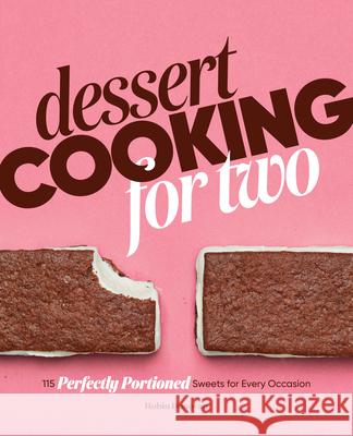 Dessert Cooking for Two: 115 Perfectly Portioned Sweets for Every Occasion Robin Donovan 9781641525718 Rockridge Press