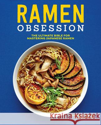 Ramen Obsession: The Ultimate Bible for Mastering Japanese Ramen Imatome-Yun, Naomi Donovan, Robin 9781641525848 