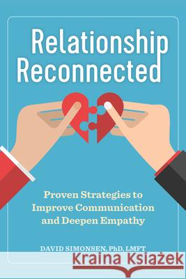 Relationship Reconnected: Proven Strategies to Improve Communication and Deepen Empathy David, PhD Lmft Simonsen 9781641525961