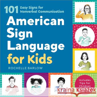 American Sign Language for Kids: 101 Easy Signs for Nonverbal Communication Rochelle Barlow 9781641526012 Rockridge Press