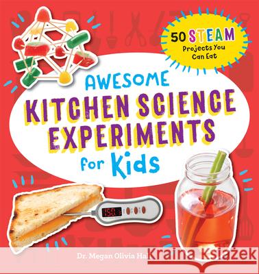 Awesome Kitchen Science Experiments for Kids: 50 Steam Projects You Can Eat! Megan Olivia Hall 9781641526210 Rockridge Press