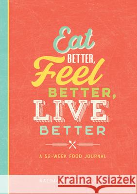 Eat Better, Feel Better, Live Better: A 52-Week Food Journal Nazima, Rd MPH Qureshi 9781641526258 Rockridge Press