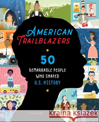 American Trailblazers: 50 Remarkable People Who Shaped U.S. History Lisa Trusiani 9781641526388 Rockridge Press