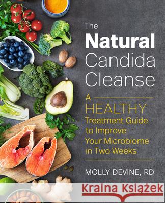 The Natural Candida Cleanse: A Healthy Treatment Guide to Improve Your Microbiome in Two Weeks Devine, Molly 9781641526609 Rockridge Press