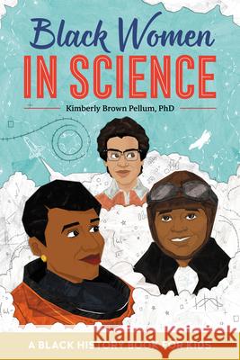 Black Women in Science: A Black History Book for Kids Kimberly, PhD Brown 9781641527071 Rockridge Press