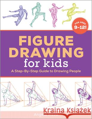 Figure Drawing for Kids: A Step-By-Step Guide to Drawing People Angela Rizza 9781641527712