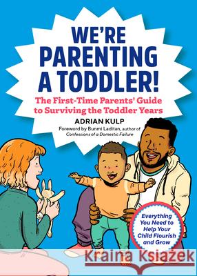 We're Parenting a Toddler!: The First-Time Parents' Guide to Surviving the Toddler Years Kulp, Adrian 9781641527958 Rockridge Press