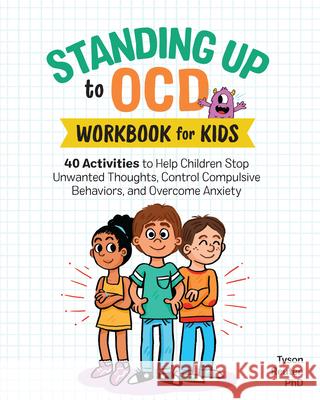 Standing Up to Ocd Workbook for Kids: 40 Activities to Help Children Stop Unwanted Thoughts, Control Compulsive Behaviors, and Overcome Anxiety  9781641527972 Rockridge Press