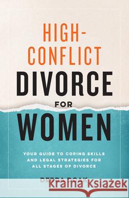 High-Conflict Divorce for Women: Your Guide to Coping Skills and Legal Strategies for All Stages of Divorce Debra Doak 9781641528191