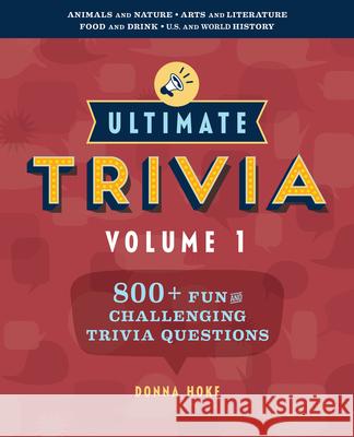 Ultimate Trivia, Volume 1: 800 + Fun and Challenging Trivia Questions Hoke, Donna 9781641528610 Rockridge Press