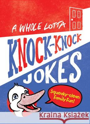 A Whole Lotta Knock-Knock Jokes: Squeaky-Clean Family Fun Mike Spohr Heather Spohr 9781641529280