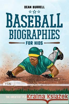 Baseball Biographies for Kids: The Greatest Players from the 1960s to Today Dean Burrell 9781641529334 Rockridge Press