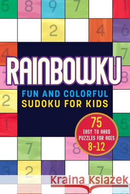 Rainbowku: Fun and Colorful Sudoku for Kids Rockridge Press 9781641529358 Rockridge Press
