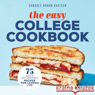 The Easy College Cookbook: 75 Quick, Affordable Recipes for Campus Life Candace Braun Davison 9781641529389 Rockridge Press