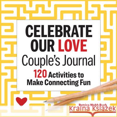Celebrate Our Love Couple's Journal: 120 Activities to Make Connecting Fun Bush, Patrice Webb 9781641529662