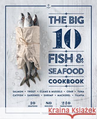 The Big 10 Fish & Seafood Cookbook: 10 Seafood, 80 Recipes, 240 Variations Terri Dien 9781641529952 Rockridge Press