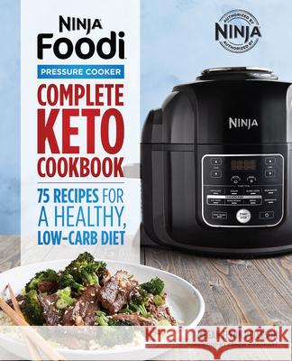 Ninja Foodi Pressure Cooker: Complete Keto Cookbook: 75 Recipes for a Healthy, Low Carb Diet Megan Flynn Peterson 9781641529990 Rockridge Press