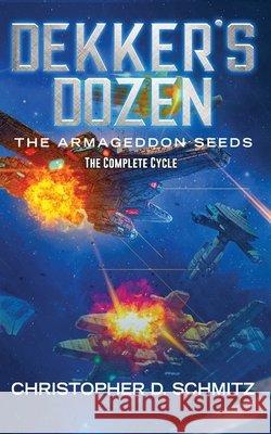 Dekker's Dozen: The Armageddon Seeds Christopher D Schmitz   9781641532402 Christopher D. Schmitz