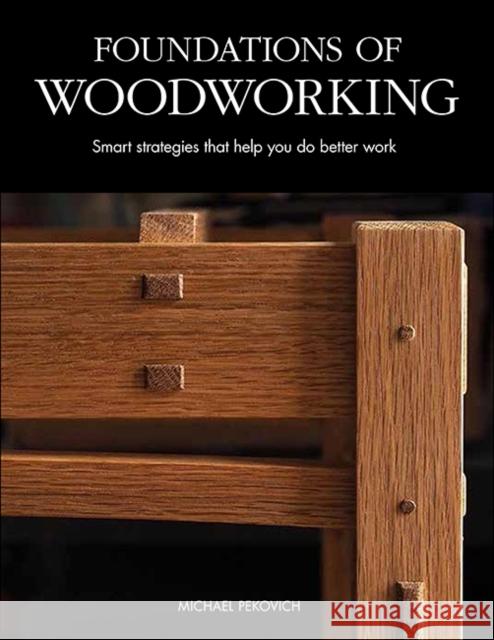 Foundations of Woodworking: Essential Joinery Techniques and Building Strategies Pekovich, Michael 9781641551625 Taunton Press