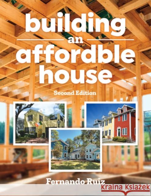 Building an Affordable House: Second Edition Fernando Ruiz 9781641552134 Taunton Press