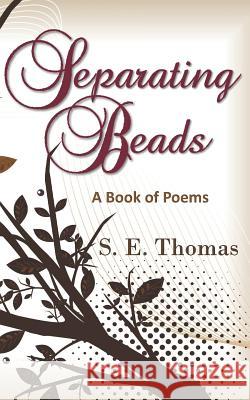 Separating Beads: A Book of Poems S. E. Thomas 9781641570091 Not Avail