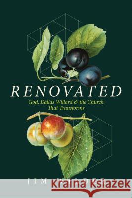 Renovated: God, Dallas Willard, and the Church That Transforms Jim Wilder 9781641581677