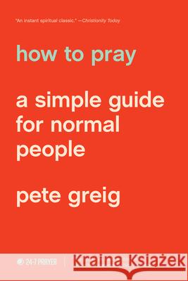 How to Pray: A Simple Guide for Normal People Pete Greig 9781641581882 NavPress Publishing Group