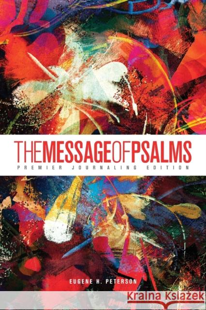 The Message of Psalms: Premier Journaling Edition (Softcover, Blaze Into View) Eugene H. Peterson 9781641583985 NavPress Publishing Group