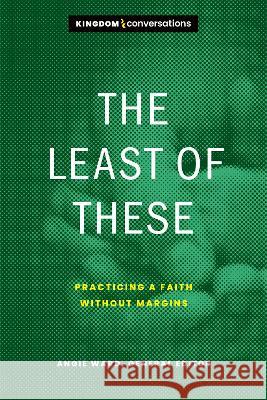 The Least of These: Practicing a Faith Without Margins Angie Ward 9781641584173 NavPress Publishing Group