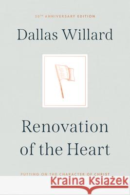 Renovation of the Heart: Putting on the Character of Christ - 20th Anniversary Edition Dallas Willard 9781641584425