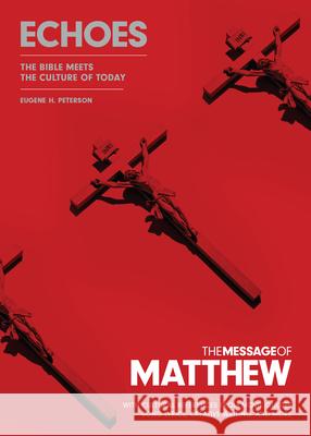 The Message of Matthew: Echoes (Softcover): The Bible Meets the Culture of Today Peterson, Eugene H. 9781641585101 NavPress Publishing Group