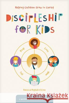 Discipleship for Kids: Helping Children Grow in Christ The Navigators                           Rebecca Ruybalid Stone 9781641585354