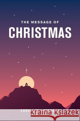 The Message of Christmas Eugene H. Peterson 9781641586672 NavPress Publishing Group