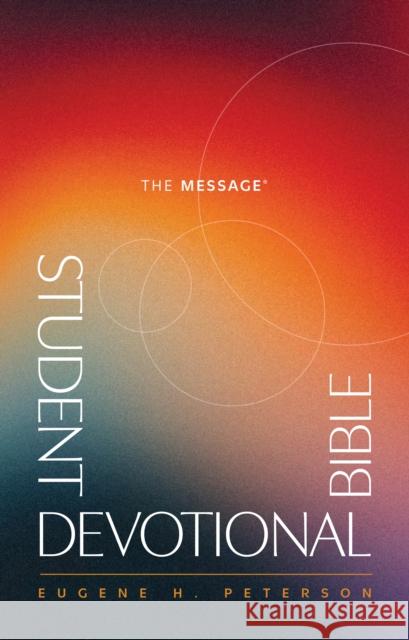Message Student Devotional Bible (Softcover), The Eugene H. Peterson 9781641588003 NavPress Publishing Group