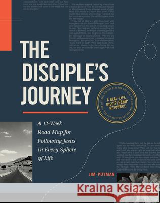 The Disciple's Journey: A 12-Week Road Map for Following Jesus in Every Sphere of Life Jim Putman 9781641588751