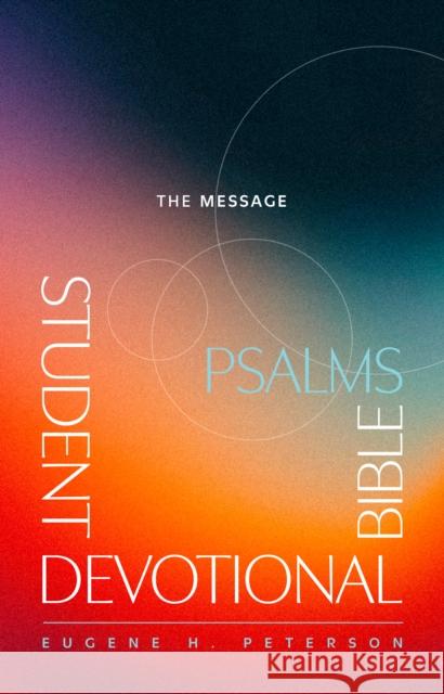 Message Student Devotional Bible: Psalms Eugene H. Peterson 9781641589253 NavPress Publishing Group