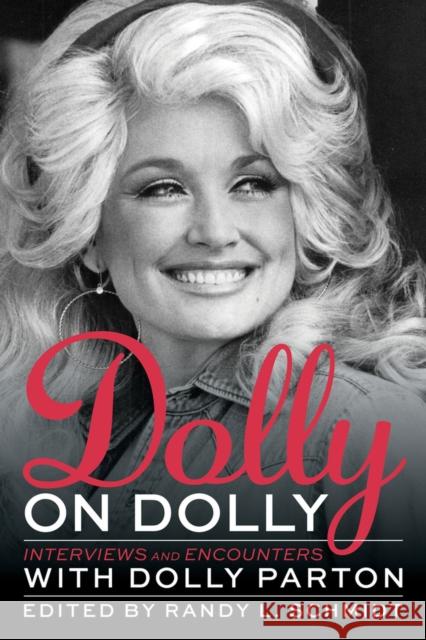 Dolly on Dolly: Interviews and Encounters with Dolly Parton Randy L. Schmidt 9781641600040 Chicago Review Press